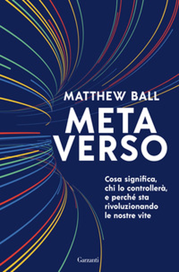 Metaverso. Cosa significa, chi lo controllerà e perché sta rivoluzionando le nostre vite - Librerie.coop Metaverso. Cosa significa, chi lo controllerà e perché sta rivoluzionando le nostre vite - Librerie.coop