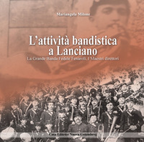L'attività bandistica a Lanciano. La Grande Banda Fedele Fenaroli. I Maestri direttori - Librerie.coop L'attività bandistica a Lanciano. La Grande Banda Fedele Fenaroli. I Maestri direttori - Librerie.coop