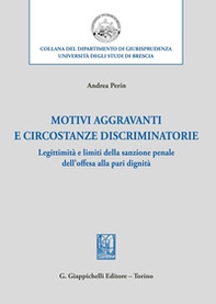 Motivi aggravanti e circostanze discriminatorie. Legittimità e limiti della sanzione penale dell'offesa alla pari dignità - Librerie.coop Motivi aggravanti e circostanze discriminatorie. Legittimità e limiti della sanzione penale dell'offesa alla pari dignità - Librerie.coop