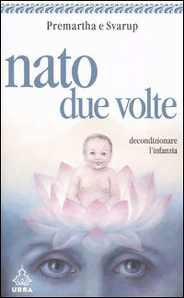 Nato due volte. Decondizionare l'infanzia - Librerie.coop Nato due volte. Decondizionare l'infanzia - Librerie.coop