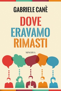 Dove eravamo rimasti - Librerie.coop Dove eravamo rimasti - Librerie.coop