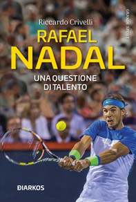 Rafael Nadal. Una questione di talento - Librerie.coop