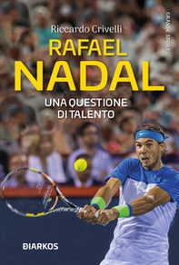 Rafael Nadal. Una questione di talento - Librerie.coop Rafael Nadal. Una questione di talento - Librerie.coop
