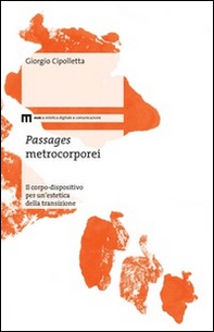Passages metrocorporei. Il corpo-dispositivo per un'estetica della transizione - Librerie.coop
