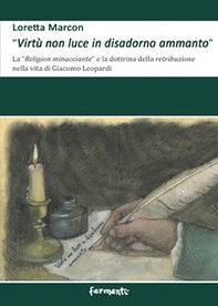 «Virtù non luce in disadorno ammanto». La «religion minacciante» e la dottrina della retribuzione nella vita di Giacomo Leopardi - Librerie.coop