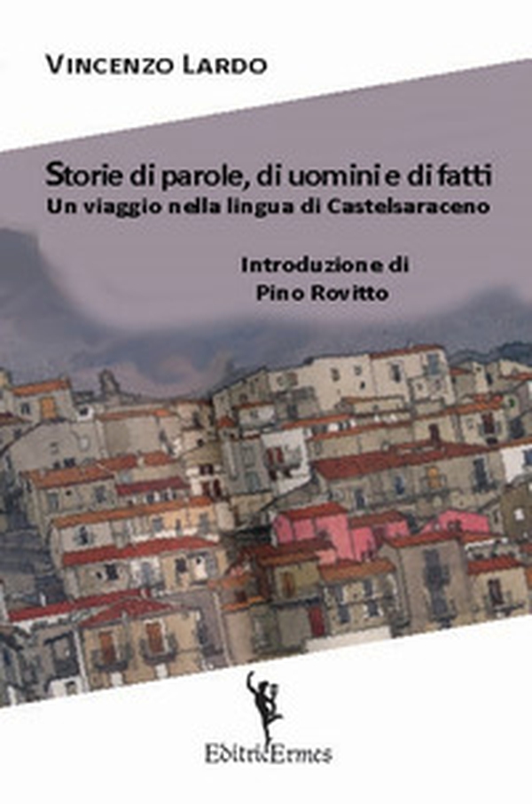 Storie di parole, di uomini e di fatti. Un viaggio nella lingua di Castelsaraceno - Librerie.coop Storie di parole, di uomini e di fatti. Un viaggio nella lingua di Castelsaraceno - Librerie.coop