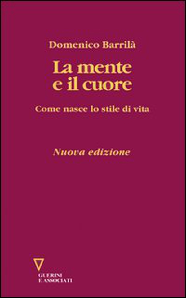 La mente e il cuore. Come nasce lo stile di vita - Librerie.coop La mente e il cuore. Come nasce lo stile di vita - Librerie.coop