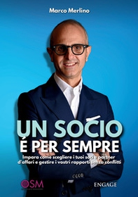 Un socio è per sempre. Impara come scegliere i tuoi soci e partner d'affari e gestire i vostri rapporti senza conflitti - Librerie.coop