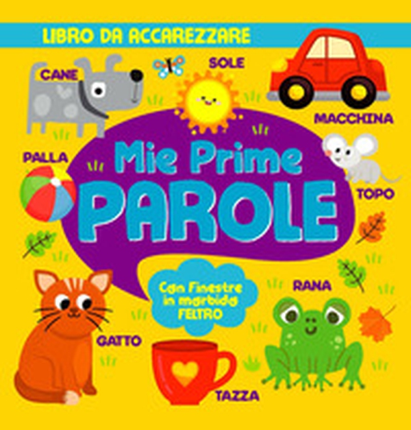 Mie prime parole. Con finestre in morbido feltro - Librerie.coop