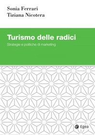 Turismo delle radici. Strategie e politiche di marketing - Librerie.coop