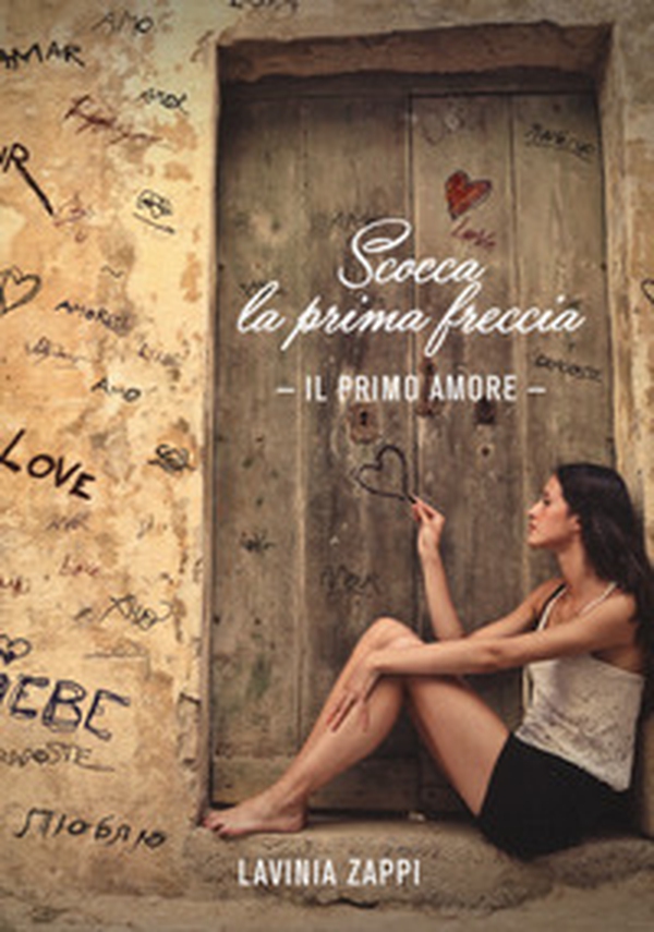 Scocca la prima freccia. Il primo amore - Librerie.coop Scocca la prima freccia. Il primo amore - Librerie.coop