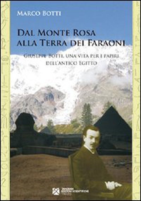 Dal Monte Rosa alla terra dei faraoni. Giuseppe Botti, una vita per i papiri dell'antico Egitto - Librerie.coop