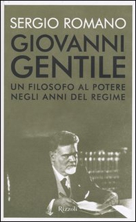 Giovanni Gentile. Un filosofo al potere negli anni del Regime - Librerie.coop