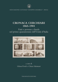 Cronaca Cerchiari 1865-1901. Fatti e persone a Imola nel primo quarantennio dell'Unità d'Italia - Librerie.coop