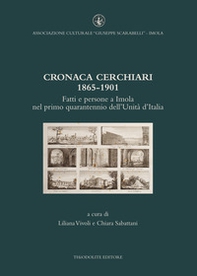 Cronaca Cerchiari 1865-1901. Fatti e persone a Imola nel primo quarantennio dell'Unità d'Italia - Librerie.coop Cronaca Cerchiari 1865-1901. Fatti e persone a Imola nel primo quarantennio dell'Unità d'Italia - Librerie.coop