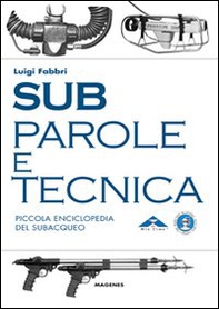 Sub. Parole e tecnica. Piccola enciclopedia del subacqueo - Librerie.coop Sub. Parole e tecnica. Piccola enciclopedia del subacqueo - Librerie.coop