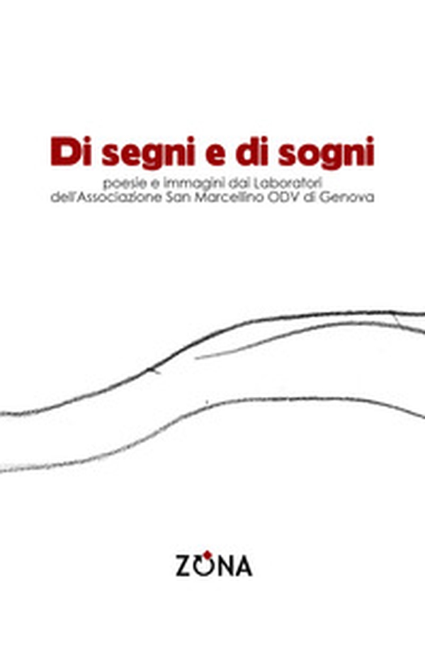 Di segni e di sogni. Poesie e immagini dai Laboratori dell'Associazione San Marcellino ODV di Genova - Librerie.coop Di segni e di sogni. Poesie e immagini dai Laboratori dell'Associazione San Marcellino ODV di Genova - Librerie.coop