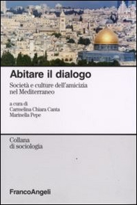 Abitare il dialogo. Società e culture dell'amicizia nel Mediterraneo - Librerie.coop