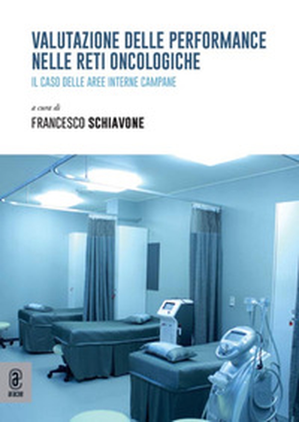 Valutazione delle performance nelle reti oncologiche. Il caso delle aree interne campane - Librerie.coop Valutazione delle performance nelle reti oncologiche. Il caso delle aree interne campane - Librerie.coop