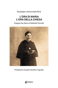 L'ora di Maria. L'ora della Chiesa. Esegesi del diario di Adelaide Roncalli. - Librerie.coop