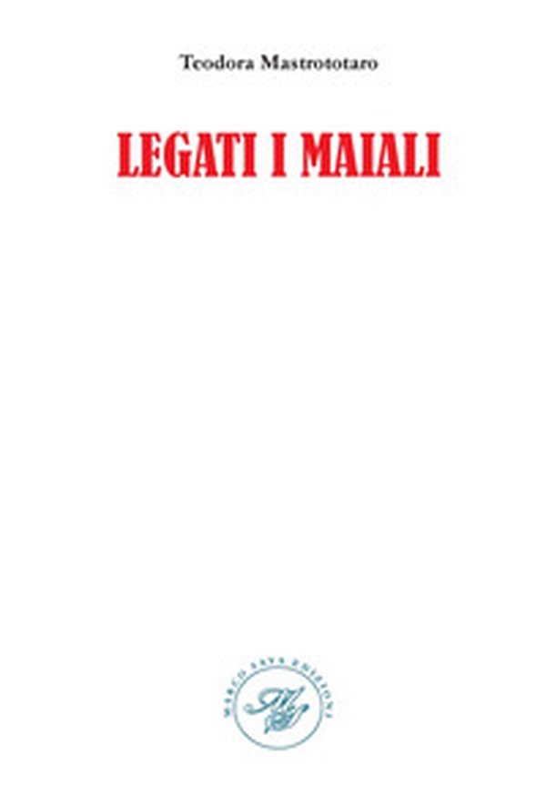 Legati i maiali - Librerie.coop Legati i maiali - Librerie.coop