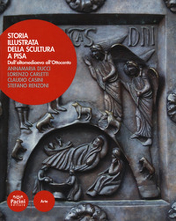 Storia illustrata della scultura a Pisa. Dall'altomedioevo all'Ottocento - Librerie.coop Storia illustrata della scultura a Pisa. Dall'altomedioevo all'Ottocento - Librerie.coop