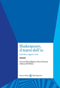 Shakespeare, il teatro dell'io. Individuo, soggetto, testo - Librerie.coop