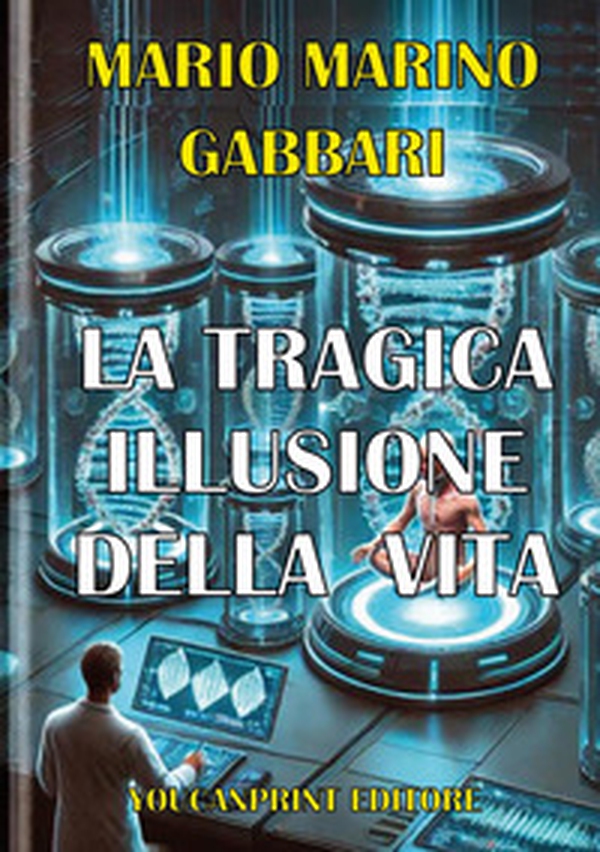 La tragica illusione della vita. La clonazione umana riproduttiva - Librerie.coop La tragica illusione della vita. La clonazione umana riproduttiva - Librerie.coop