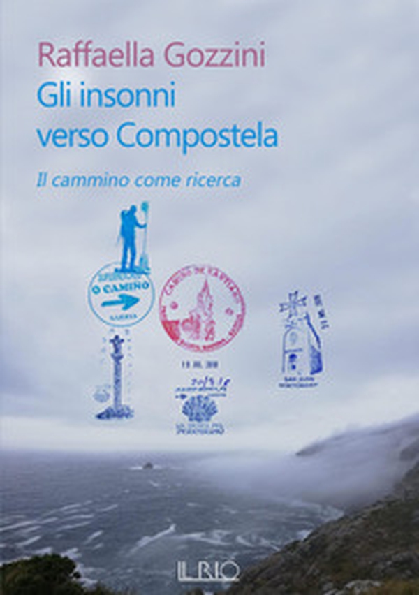 Gli insonni verso Compostela. Il cammino come ricerca - Librerie.coop Gli insonni verso Compostela. Il cammino come ricerca - Librerie.coop