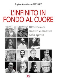 L'infinito in fondo al cuore. 100 storie di maestri e maestre dello spirito - Librerie.coop