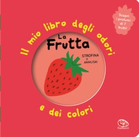 La frutta. Il mio libro degli odori e dei colori - Librerie.coop