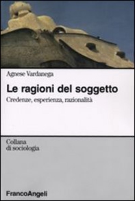 Le ragioni del soggetto. Credenze, esperienza, razionalità - Librerie.coop Le ragioni del soggetto. Credenze, esperienza, razionalità - Librerie.coop
