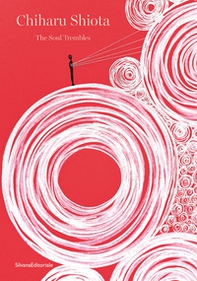 Chiharu Shiota. The soul trembles. Ediz. italiana e inglese - Librerie.coop