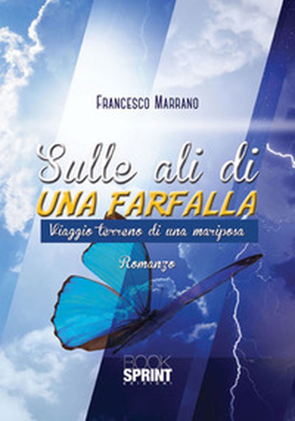 Sulle ali di una farfalla. Viaggio terreno di una mariposa - Librerie.coop Sulle ali di una farfalla. Viaggio terreno di una mariposa - Librerie.coop