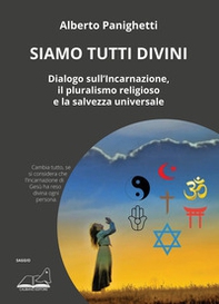 Siamo tutti divini. Dialogo sull'incarnazione, il pluralismo religioso e la salvezza universale - Librerie.coop