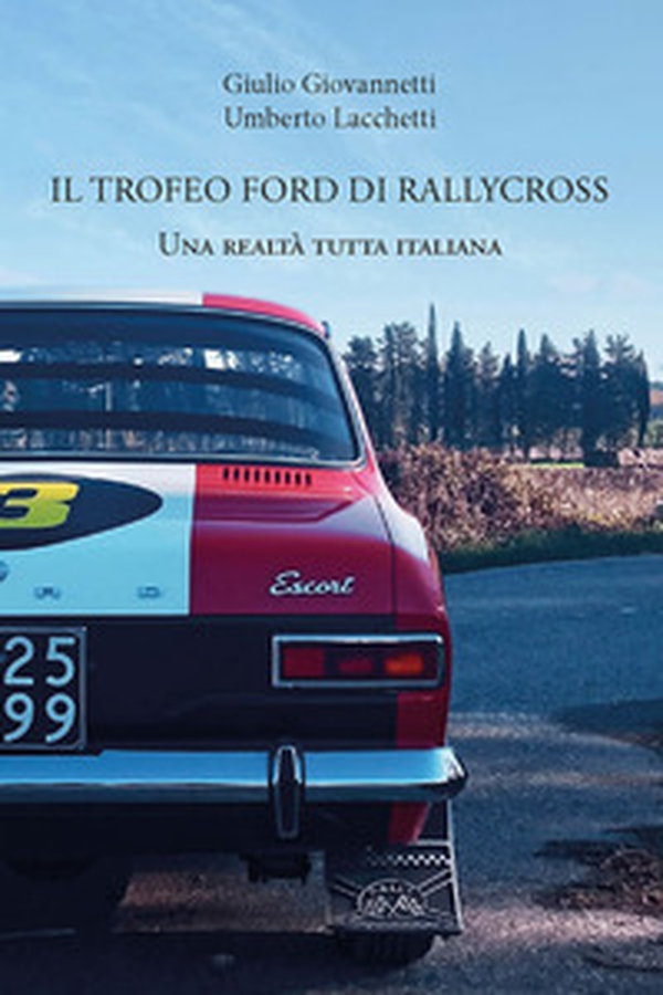 Il trofeo Ford di rallycross. Una realtà tutta italiana - Librerie.coop Il trofeo Ford di rallycross. Una realtà tutta italiana - Librerie.coop