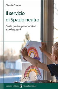 Il servizio di Spazio Neutro. Guida pratica per educatori e pedagogisti - Librerie.coop Il servizio di Spazio Neutro. Guida pratica per educatori e pedagogisti - Librerie.coop