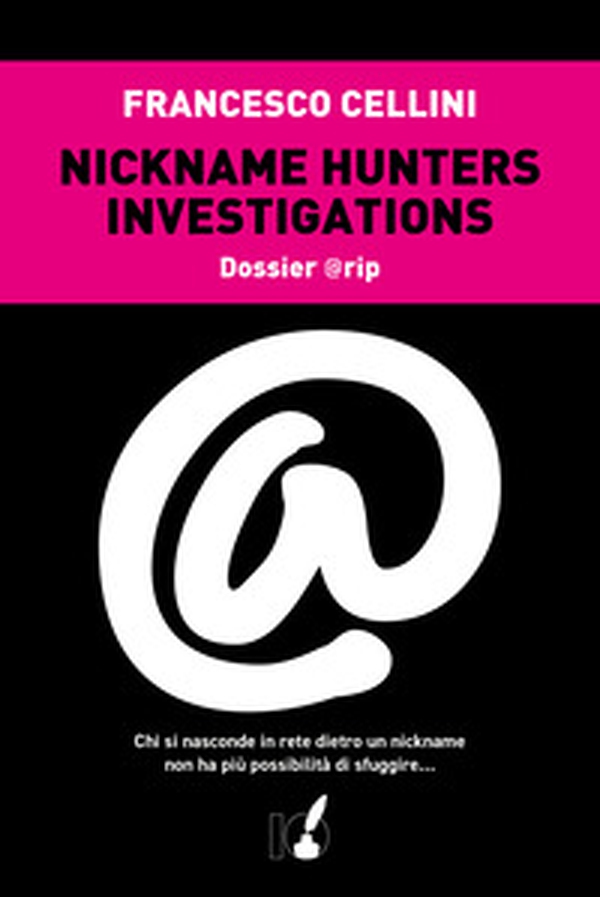 Nickname hunter investigations. Dossier @rip. Chi si nasconde in rete dietro un nickname non ha più possibilità di sfuggire... - Librerie.coop Nickname hunter investigations. Dossier @rip. Chi si nasconde in rete dietro un nickname non ha più possibilità di sfuggire... - Librerie.coop