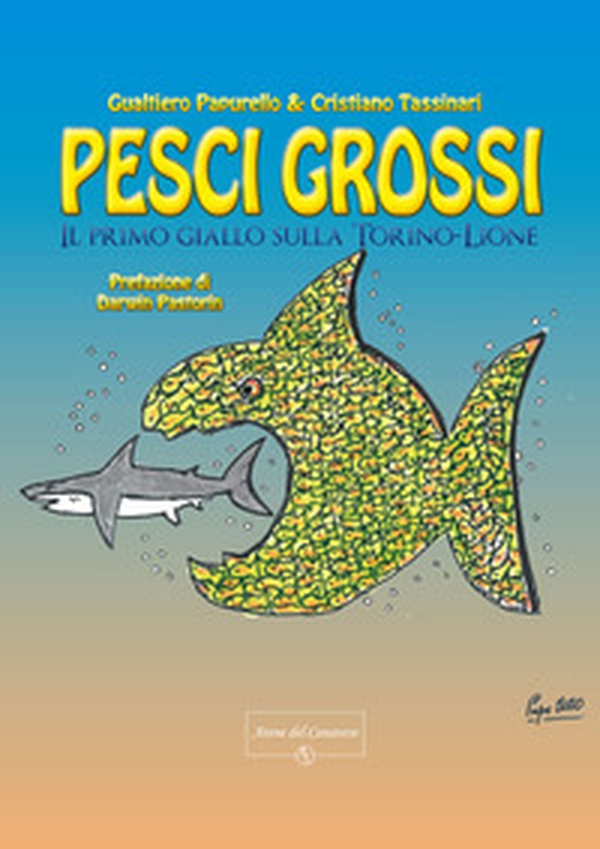Pesci grossi. Il primo giallo sulla Torino-Lione - Librerie.coop Pesci grossi. Il primo giallo sulla Torino-Lione - Librerie.coop