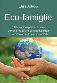Eco-famiglie. Riflessioni, esperienze, idee per una maggiore consapevolezza e un orientamento più sostenibile - Librerie.coop Eco-famiglie. Riflessioni, esperienze, idee per una maggiore consapevolezza e un orientamento più sostenibile - Librerie.coop
