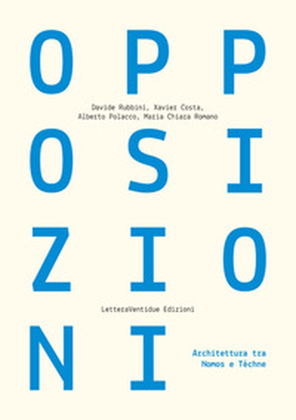 Opposizioni. Architettura tra Nomos e Téchne - Librerie.coop Opposizioni. Architettura tra Nomos e Téchne - Librerie.coop