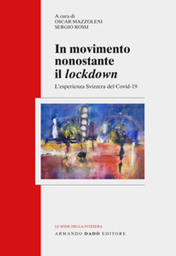 In movimento nonostante il lockdown. L'esperienza svizzera del Covid-19 - Librerie.coop In movimento nonostante il lockdown. L'esperienza svizzera del Covid-19 - Librerie.coop