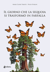Il giorno che la sequoia si trasformò in farfalla - Librerie.coop Il giorno che la sequoia si trasformò in farfalla - Librerie.coop
