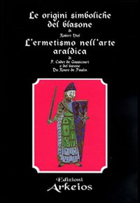 Le origini simboliche del blasone-L'ermetismo nell'arte araldica - Librerie.coop