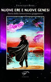 Nuove ere e nuove genesi. Storia della fantascienza giapponese - Librerie.coop