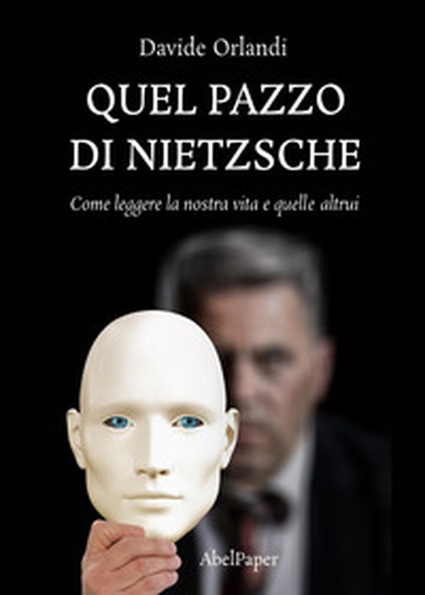 Quel pazzo di Nietzsche. Come leggere la nostra vita e quelle altrui - Librerie.coop Quel pazzo di Nietzsche. Come leggere la nostra vita e quelle altrui - Librerie.coop