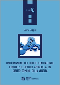 Uniformazione del diritto contrattuale europeo. Il difficile approdo a un diritto comune della vendita - Librerie.coop