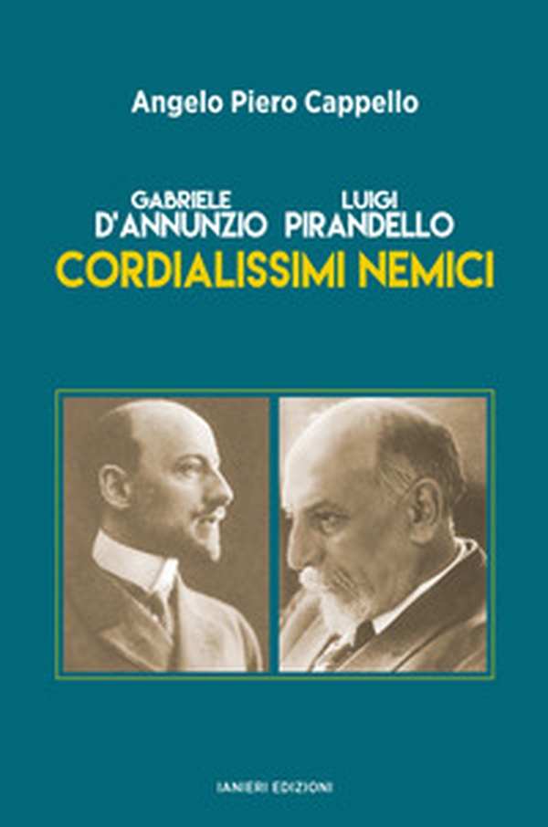 Gabriele d'Annunzio. Luigi Pirandello. Cordialissimi nemici - Librerie.coop Gabriele d'Annunzio. Luigi Pirandello. Cordialissimi nemici - Librerie.coop