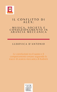 Il conflitto di Alex. Musica , società e condizionamento in arancia meccanica - Librerie.coop Il conflitto di Alex. Musica , società e condizionamento in arancia meccanica - Librerie.coop