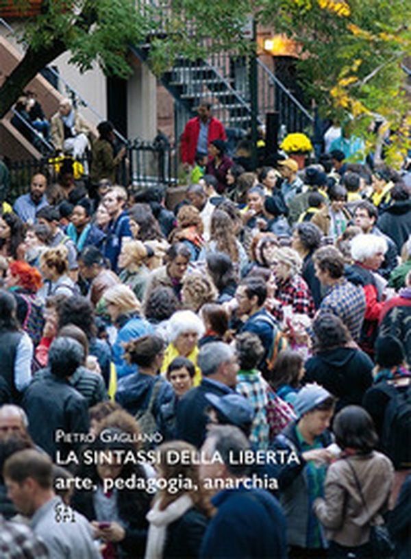 La sintassi della libertà. Arte, pedagogia, anarchia - Librerie.coop